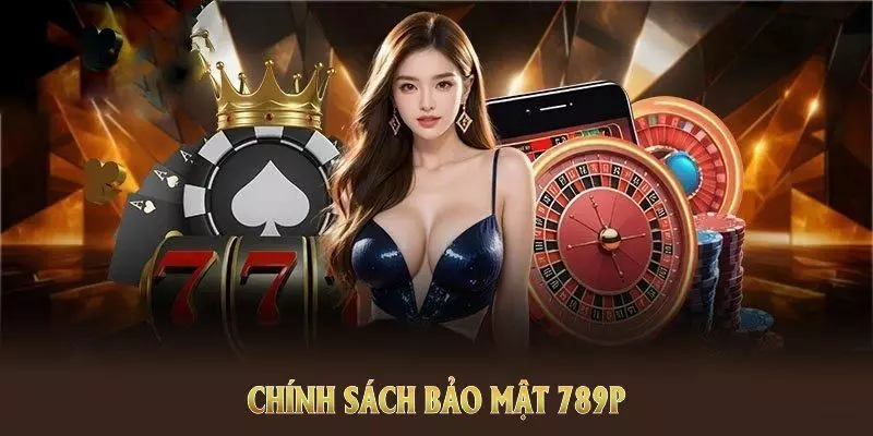 Giới thiệu chính sách bảo mật 789P
